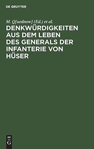 Denkwürdigkeiten aus dem Leben des Generals der Infanterie von Hüser: Größtentheils nach dessen hinterlassenen Papieren