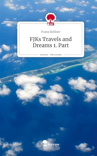 FJKs Travels and Dreams 1. Part. Life is a Story - story.one