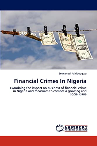 Financial Crimes In Nigeria: Examining the impact on business of financial crime in Nigeria and measures to combat a growing and social issue