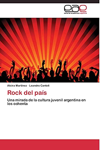 Rock del país: Una mirada de la cultura juvenil argentina en los ochenta
