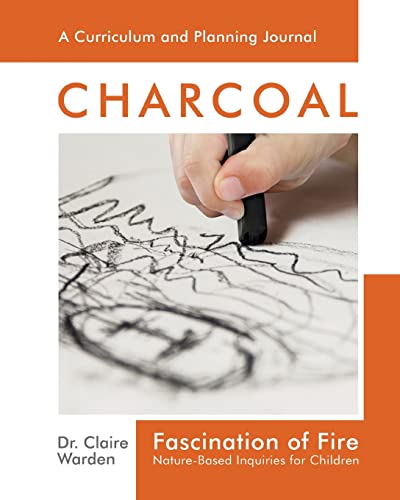 Fascination of Fire: Charcoal: Nature-Based Inquiries for Children (Fascination Series, Band 2)