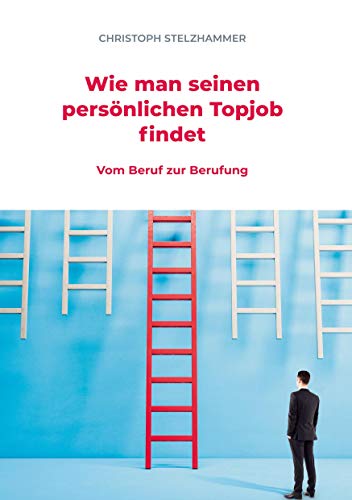 Wie man seinen persönlichen Topjob findet: Vom Beruf zur Berufung