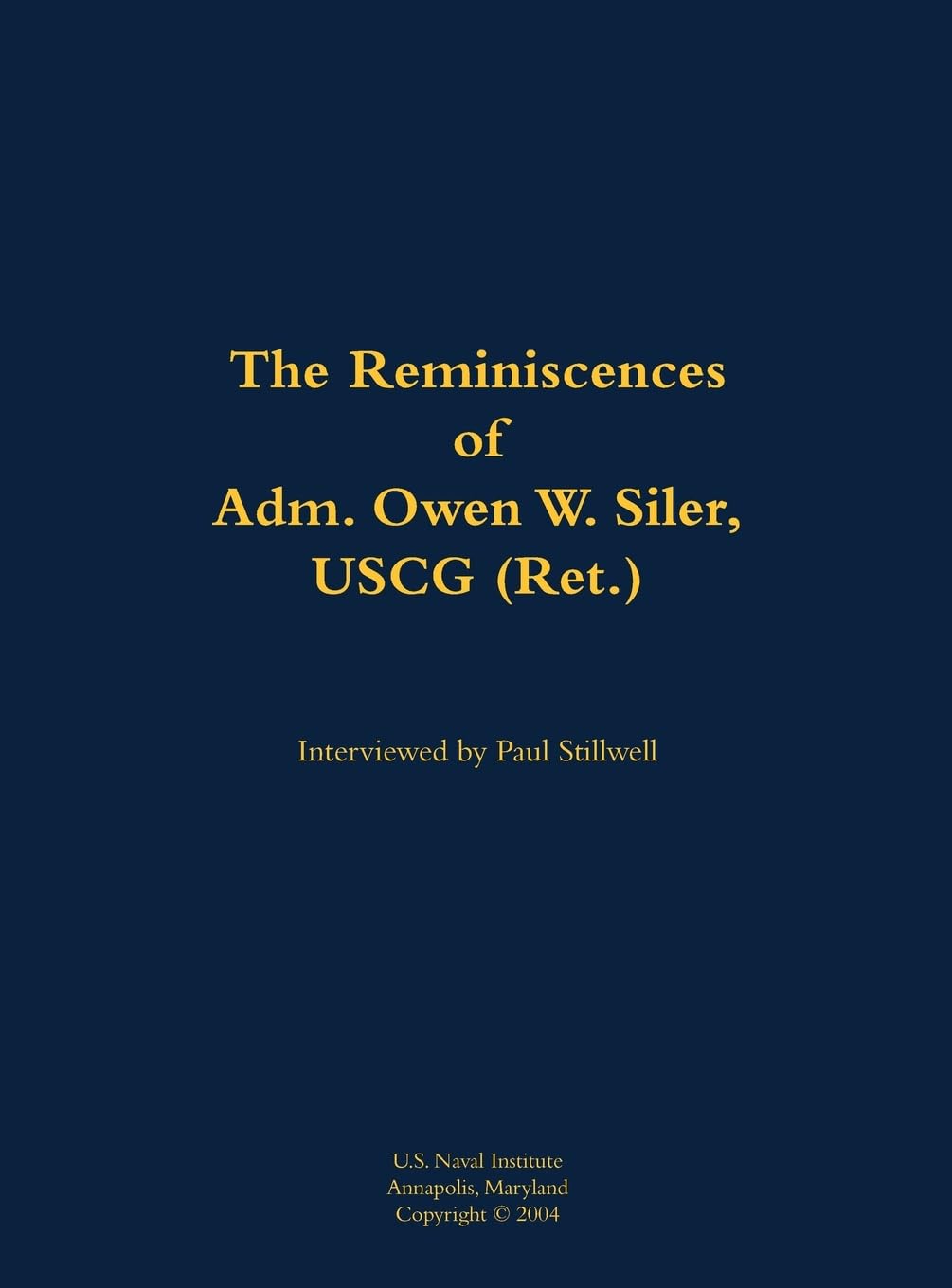 The Reminiscences of Adm. Owen W. Siler, USCG (Ret.): 1922-2007