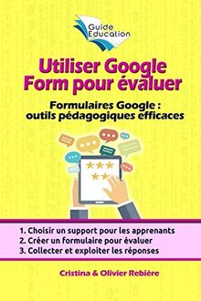 Utiliser Google Form pour évaluer: Les formulaires et quizz Google comme outils pédagogiques efficaces (Guide Education, Band 6)