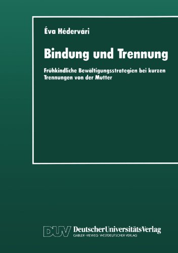 Bindung und Trennung: Frühkindliche Bewältigungsstrategien bei kurzen Trennungen von der Mutter
