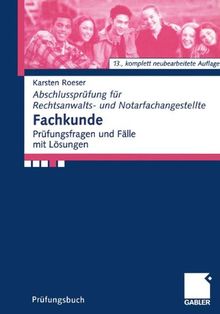 Fachkunde: Prüfungsfragen und Fälle mit Lösungen (Abschlussprüfung für Rechtsanwalts- und Notarfachangestellte)