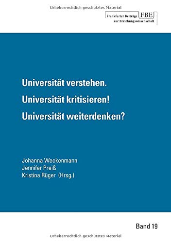 Universität verstehen. Universität kritisieren! Universität weiterdenken?
