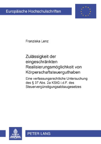 Zulässigkeit der eingeschränkten Realisierungsmöglichkeit von Körperschaftsteuerguthaben: Eine verfassungsrechtliche Untersuchung des § 37 Abs. 2a ... (Europäische Hochschulschriften - Reihe II)