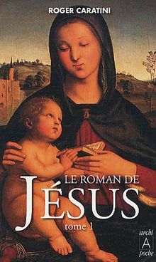 Le roman de Jésus. Vol. 1. De Bethléem à Cana