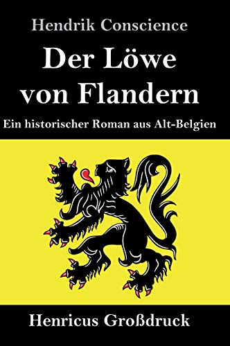 Der Löwe von Flandern (Großdruck): Ein historischer Roman aus Alt-Belgien