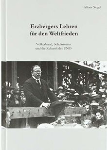 Erzbergers Lehren für den Weltfrieden: Völkerbund, Solidarismus und die Zukunft der UNO