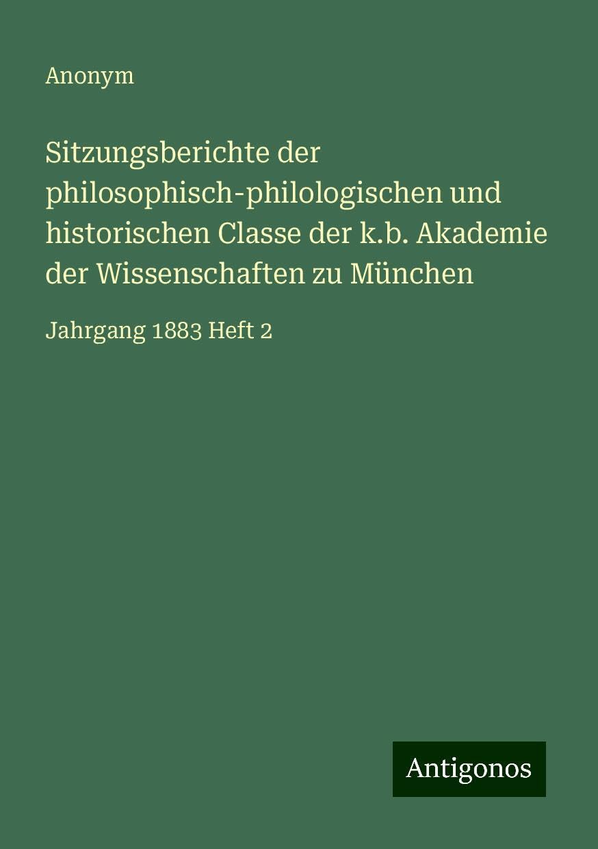 Sitzungsberichte der philosophisch-philologischen und historischen Classe der k.b. Akademie der Wissenschaften zu München: Jahrgang 1883 Heft 2