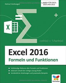 Excel 2016 - Formeln und Funktionen: Dank verständlicher Anleitungen und praxisnaher Beispiele schnell die richtige Lösung finden. Auch für Excel 2010 und 2013.