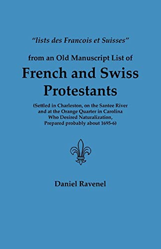 Lists Des Francois Et Suisses from an Old Manuscript List of French and Swiss Protestants Settled in Charleston, on the Santee River and at the Orange