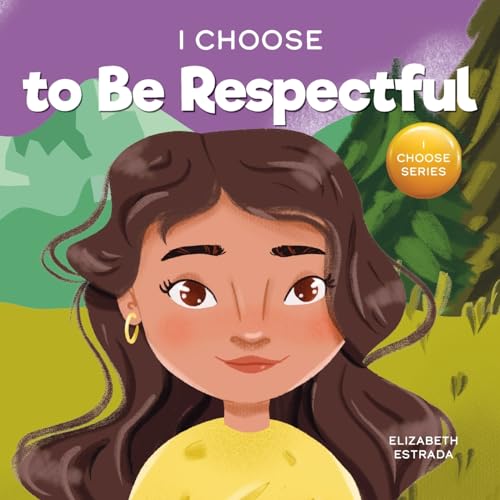 I Choose to Be Respectful: A Colorful, Rhyming Picture Book About Respect (Teacher and Therapist Toolbox: I Choose)