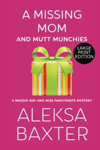 A Missing Mom and Mutt Munchies: Large Print Edition (A Maggie May and Miss Fancypants Mystery, Band 4)