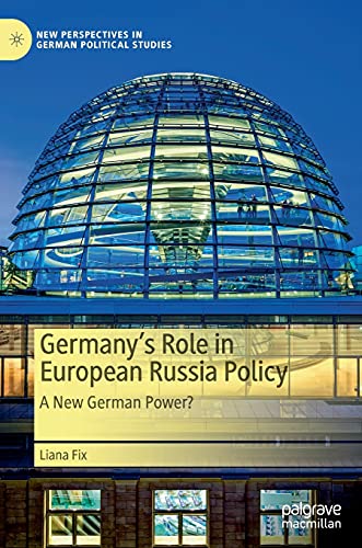 Germany’s Role in European Russia Policy: A New German Power? (New Perspectives in German Political Studies)