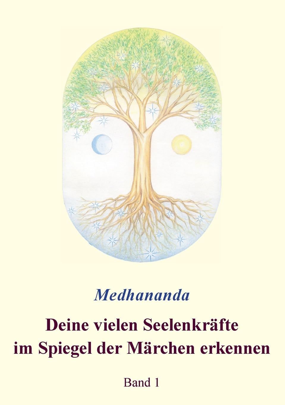 Deine vielen Seelenkräfte im Spiegel der Märchen erkennen: Band 1 (Medhanandas Märcheninterpretationen)