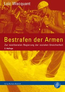 Bestrafen der Armen: Zur neoliberalen Regierung der sozialen Unsicherheit (2. durchges. Aufl.)