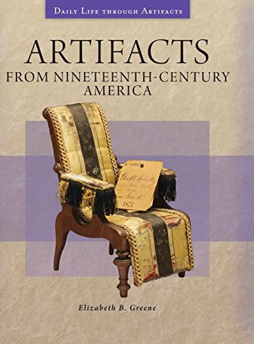 Artifacts from Nineteenth-Century America (Daily Life through Artifacts)