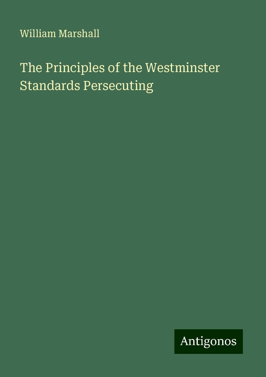 The Principles of the Westminster Standards Persecuting