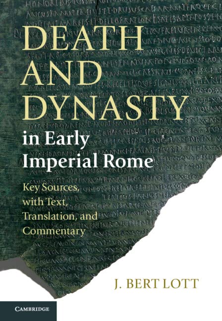 Lott, J. Bert Death And Dynasty In Early Imperial Rome, Key Sources, With Text, Translation, And Commentary