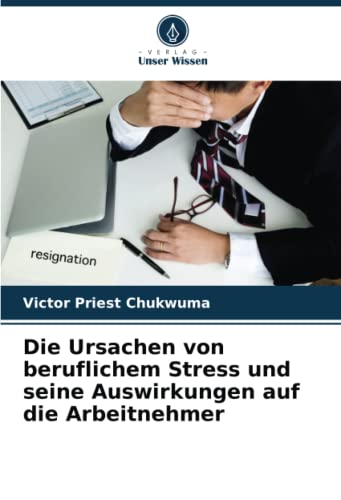 Die Ursachen von beruflichem Stress und seine Auswirkungen auf die Arbeitnehmer: DE