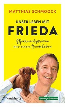 Unser Leben mit Frieda: Merkwürdigkeiten aus einem Hundeleben von Matthias Schmoock | Buch | Zustand sehr gut