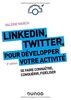 LinkedIn, Twitter pour développer votre activité - 2e éd. - Se faire connaître, conquérir, fidéliser: Se faire connaître, conquérir, fidéliser