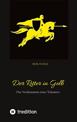 Der Ritter in Gelb: Das Verdammnis eines Träumers