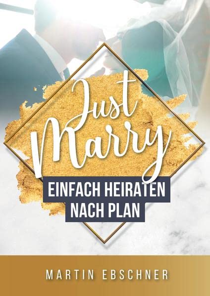 Just Marry: Einfach Heiraten nach Plan