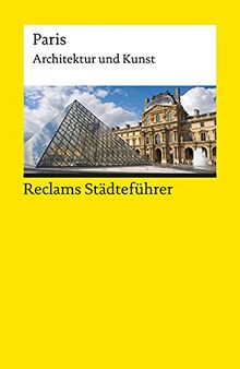 Reclams Städteführer Paris: Architektur und Kunst (Reclams Universal-Bibliothek)
