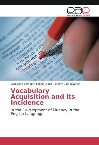 Vocabulary Acquisition and its Incidence: in the Development of Fluency in the English Language