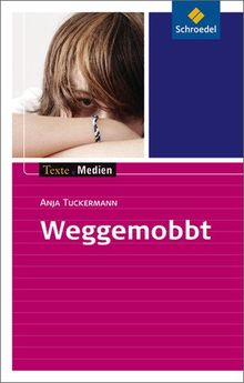 Texte.Medien: Anja Tuckermann: Weggemobbt: Textausgabe mit Materialien