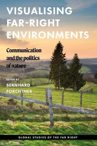 Visualising far-right environments: Communication and the politics of nature (Global Studies of the Far Right)