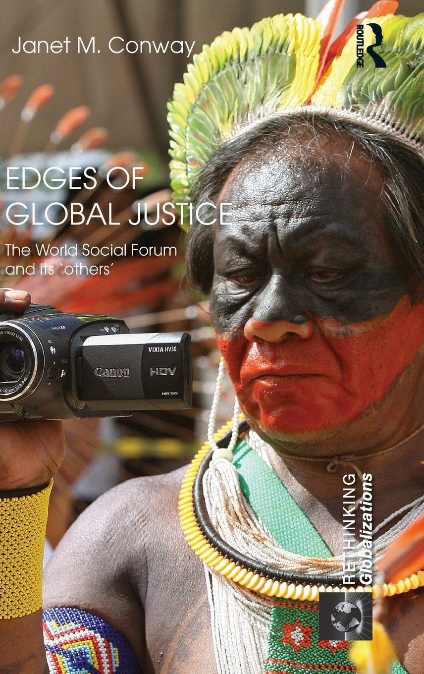 Edges of Global Justice: The World Social Forum and Its 'Others' (Rethinking Globalizations, 36, Band 36)