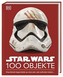 Star Wars™ 100 Objekte: Erleuchtende Gegenstände aus einer weit, weit entfernten Galaxis ...