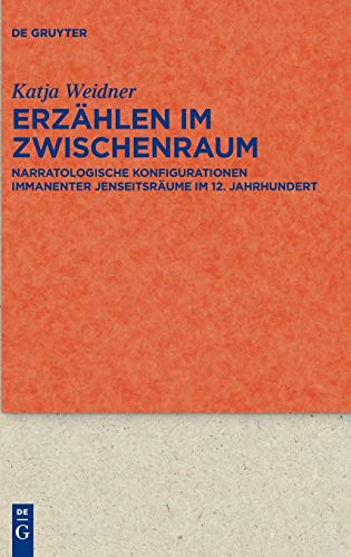 Erzählen im Zwischenraum: Narratologische Konfigurationen immanenter Jenseitsräume im 12. Jahrhundert (Quellen und Forschungen zur Literatur- und Kulturgeschichte, 99 (333), Band 99)