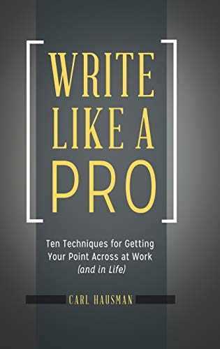 Write Like a Pro: Ten Techniques for Getting Your Point Across at Work (and in Life)
