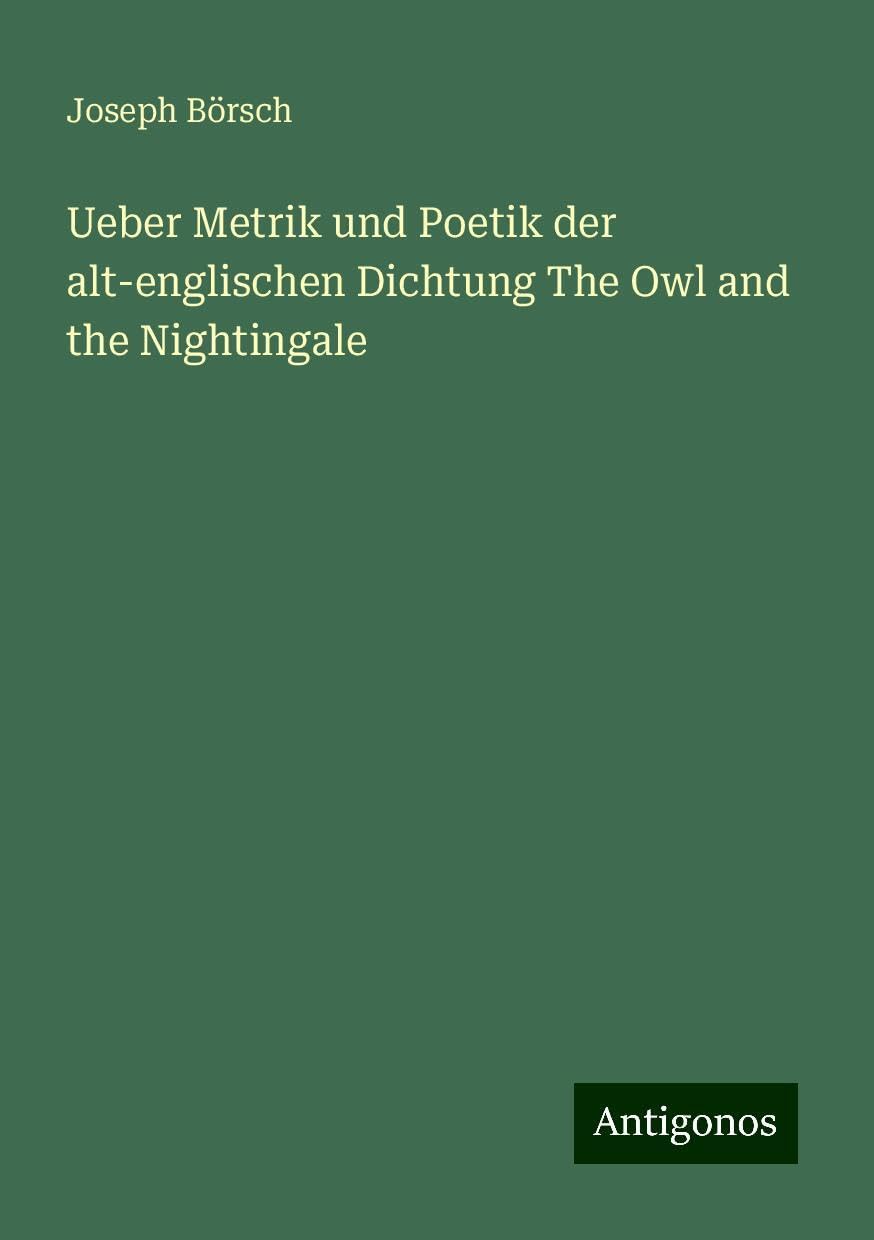 Ueber Metrik und Poetik der alt-englischen Dichtung The Owl and the Nightingale