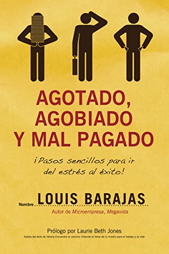 Agotado, agobiado y mal pagado (overworked, overwhelmed, underpaid): ¡Pasos sencillos para ir del estrés al éxito!