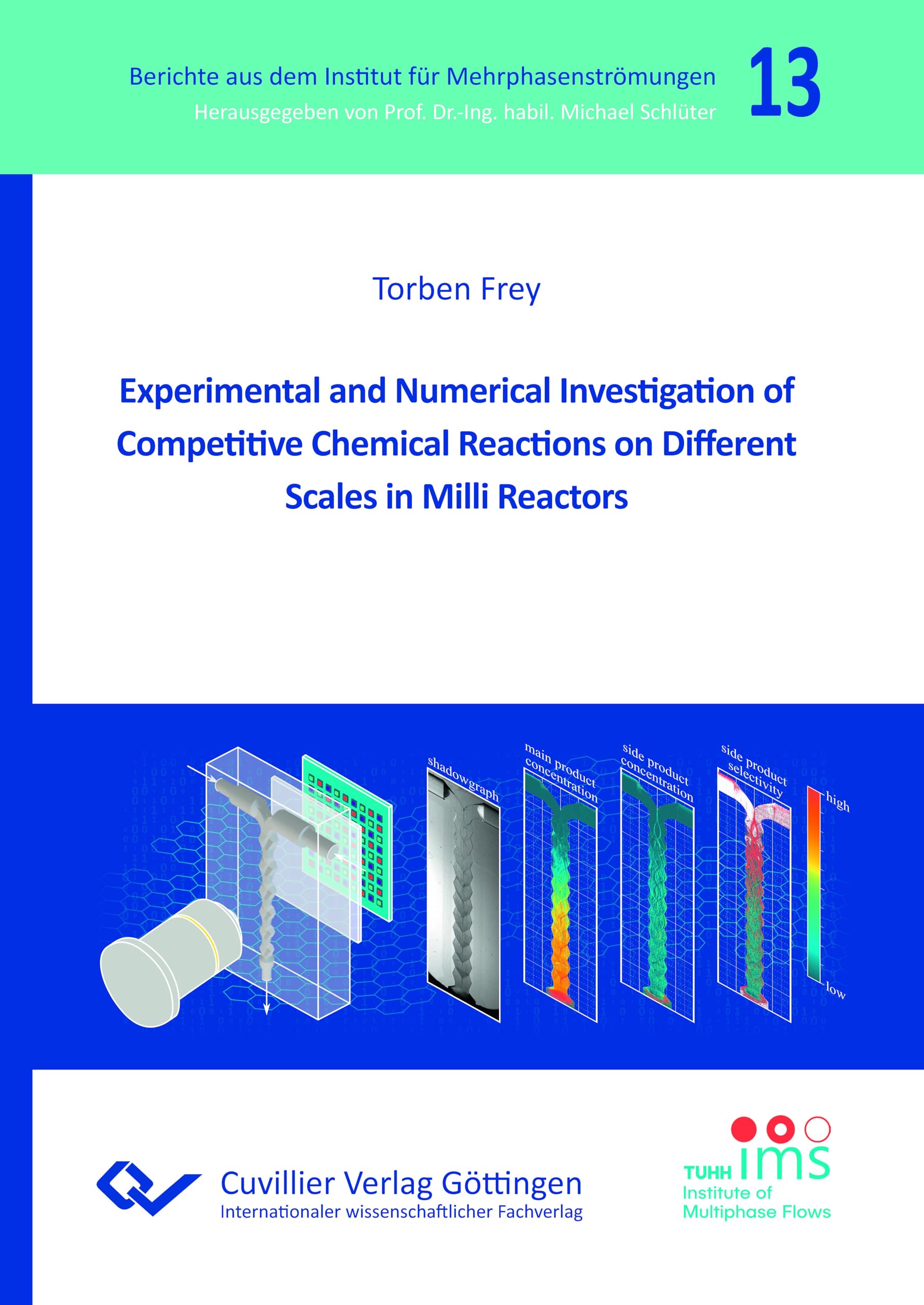 Experimental and Numerical lnvestigation of Competitive Chemical Reactions on Different Scales in Milli Reactors (Berichte aus dem Institut für Mehrphasenströmungen)