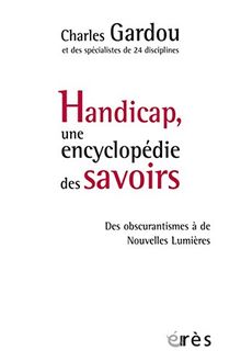 Handicap, une encyclopédie des savoirs : des obscurantismes à de nouvelles lumières