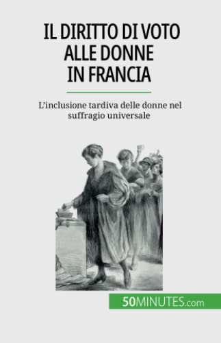 Il diritto di voto alle donne in Francia: L'inclusione tardiva delle donne nel suffragio universale