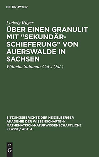 Über einen Granulit mit “Sekundärschieferung” von Auerswalde in Sachsen (Sitzungsberichte der Heidelberger Akademie der Wissenschaften/ Abt. A. Mathematisch-physikalische Wissenschaften, 1930, 2)