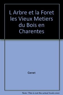 L ARBRE ET LA FORET LES VIEUX METIERS DU BOIS EN CHARENTES