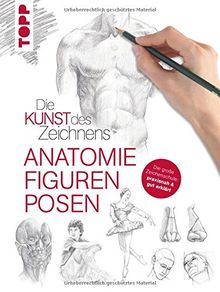 Die Kunst des Zeichnens - Anatomie, Figuren, Posen: Die große Zeichenschule: praxisnah & gut erklärt