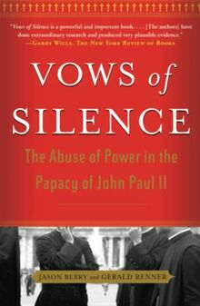 Vows of Silence: The Abuse of Power in the Papacy of John Paul II