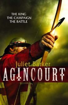 Agincourt: The King, the Campaign, the Battle