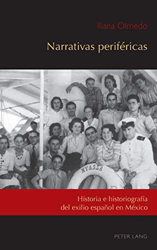 Narrativas periféricas: Historia e historiografía del exilio español en México (Exiles and Transterrados: Exile in the Twentieth-Century Hispanic World, Band 2)